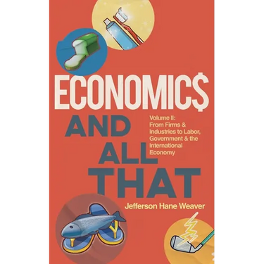 Economics and All That: From Firms and Industries to Labor, Government and the International Economy