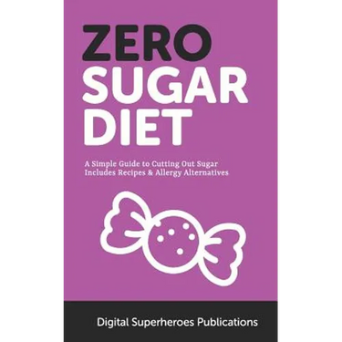 Zero Sugar Diet: It's Time to Unfriend Sugar. Lose Weight and Live a Healthier Life
