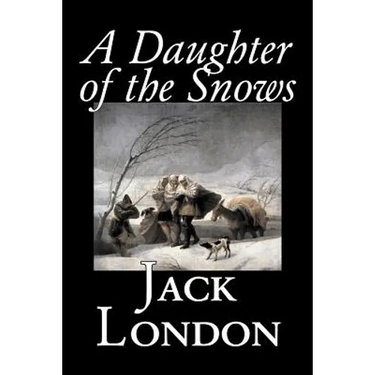 A Daughter of the Snows by Jack London, Fiction, Action & Adventure