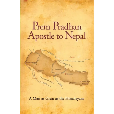 Prem Pradhan Apostle to Nepal: A True Story of Church Planting, Persecution, and Faith in the Himalayas