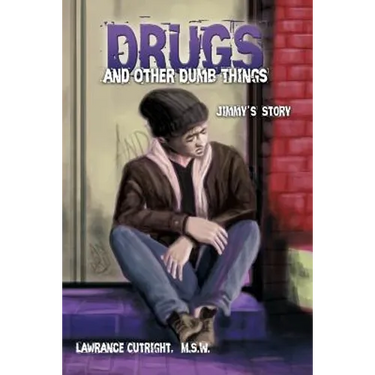 Drugs and Other Dumb Things: Jimmy's Story