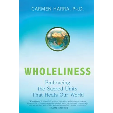 Wholeliness: Embracing the Sacred Unity That Heals Our World