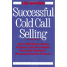 Successful Cold Call Selling: Over 100 New Ideas, Scripts, and Examples from the Nation's Foremost Sales Trainer