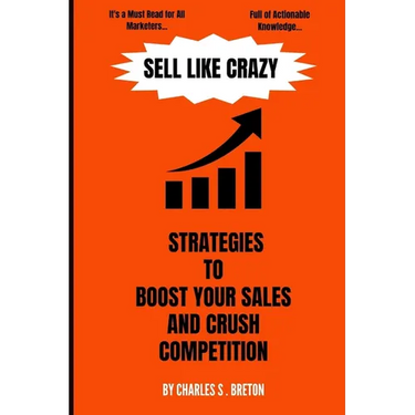 Sell Like Crazy: Strategies To Boost Your Sales And Crush Competition