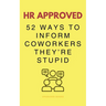 HR Approved 52 Ways To Inform Coworkers They're Stupid
