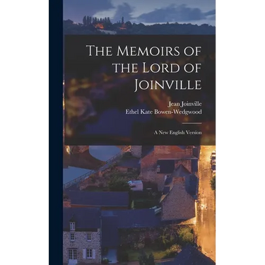 The Memoirs of the Lord of Joinville: A new English Version