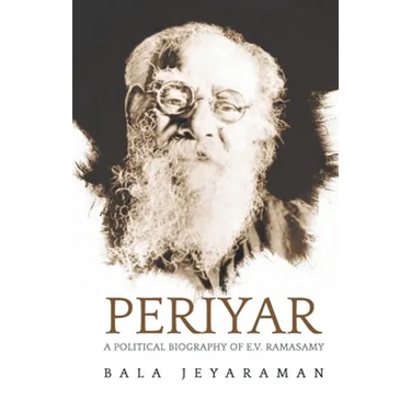 Periyar: The Political Biography of E.V. Ramasamy