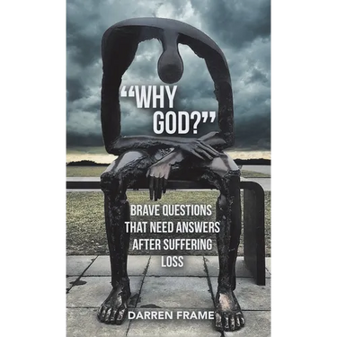 "Why God?": Brave Questions That Need Answers After Suffering Loss