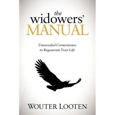 The Widowers' Manual: Unrevealed Cornerstones to Regenerate Your Life