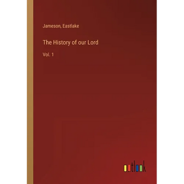 The History of our Lord: Vol. 1
