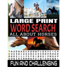 Large Print Word Search All about Horses: 100 Fun and Challenging Word Find Puzzle Book - Horse Related Theme Words - Well Known and Lesser Known Sear