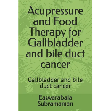 Acupressure and Food Therapy for Gallbladder and bile duct cancer: Gallbladder and bile duct cancer