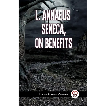 L. Annaeus Seneca, on Benefits