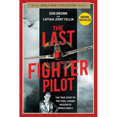 The Last Fighter Pilot: The True Story of the Final Combat Mission of World War II