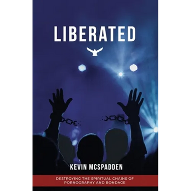 Liberated: Destroying the Spiritual Chains of Pornography and Bondage