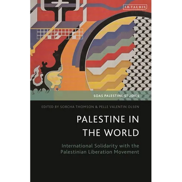 Palestine in the World: International Solidarity with the Palestinian Liberation Movement