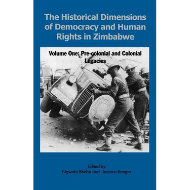 The Historical Dimensions of Democracy and Human Rights in Zimbabwe - Vol. 1