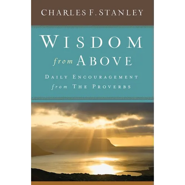 Wisdom from Above: Daily Encouragement from the Proverbs