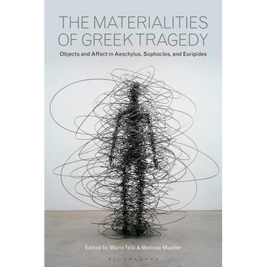 The Materialities of Greek Tragedy: Objects and Affect in Aeschylus, Sophocles, and Euripides