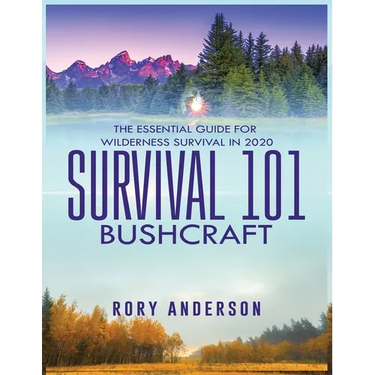 Survival 101 Bushcraft: The Essential Guide for Wilderness Survival 2020