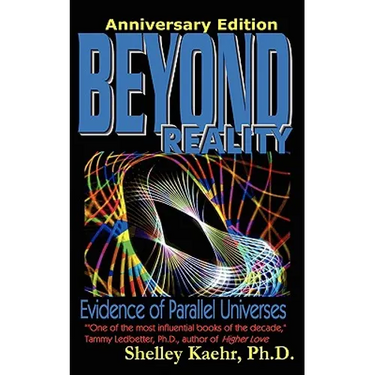 Beyond Reality: Evidence of Parallel Universes Beyond Reality: Evidence of Parallel Universes