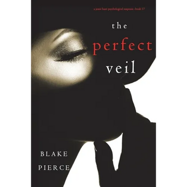 The Perfect Veil (A Jessie Hunt Psychological Suspense Thriller-Book Seventeen)