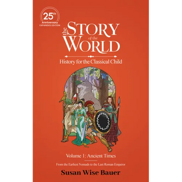 The Story of the World, Volume 1: Ancient Times. from the Earliest Nomads to the Last Roman Emperor.: 25th Anniversary Expanded Edition