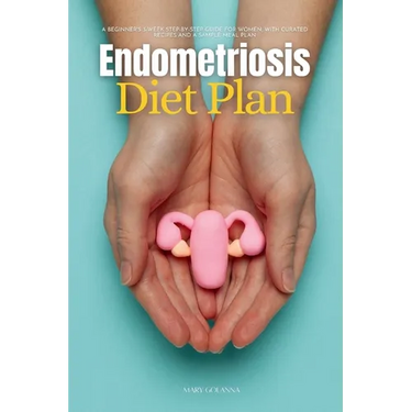 Endometriosis Diet Plan: A Beginner's 3-Week Step-by-Step Guide for Women, With Curated Recipes and a Sample Meal Plan