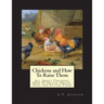 Chickens and How To Raise Them: All About Chickens, How To Hatch, House, Feed and Fatten Them