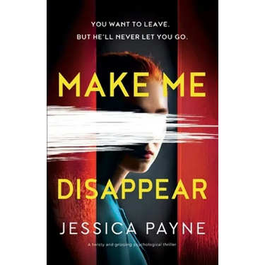 Make Me Disappear: A twisty and gripping psychological thriller