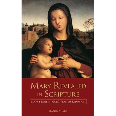 Mary Revealed in Scripture: Mary's Role In God's Plan of Salvation