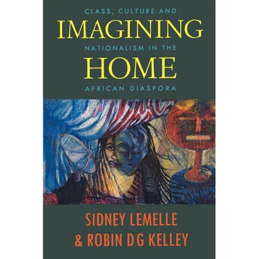 Imagining Home: Class, Culture and Nationalism in the African Diaspora