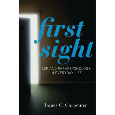 First Sight: ESP and Parapsychology in Everyday Life