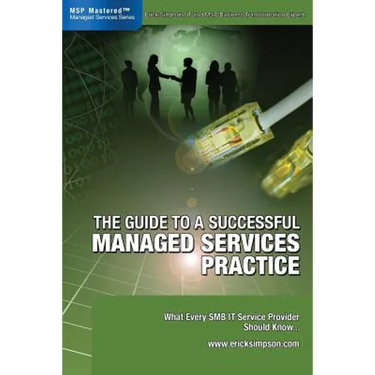 The Guide to a Successful Managed Services Practice: What every SMB IT Service Provider Should Know about Managed Services