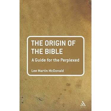 The Origin of the Bible: A Guide for the Perplexed