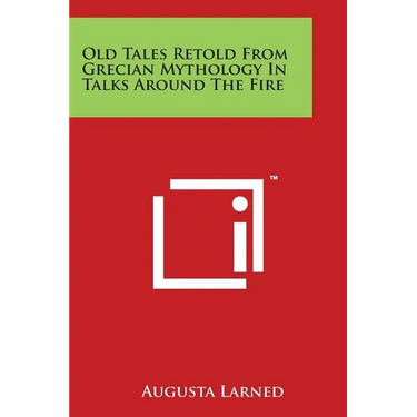Old Tales Retold From Grecian Mythology In Talks Around The Fire