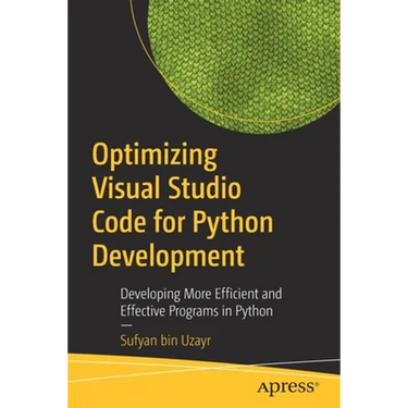 Optimizing Visual Studio Code for Python Development: Developing More Efficient and Effective Programs in Python