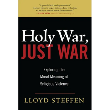 Holy War, Just War: Exploring the Moral Meaning of Religious Violence