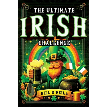 The Ultimate Irish Challenge: Sayings, History and Absurdities About Ireland and the Irish People (Perfect Irish Gift)