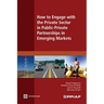 How to Engage with the Private Sector in Public-Private Partnerships in Emerging Markets
