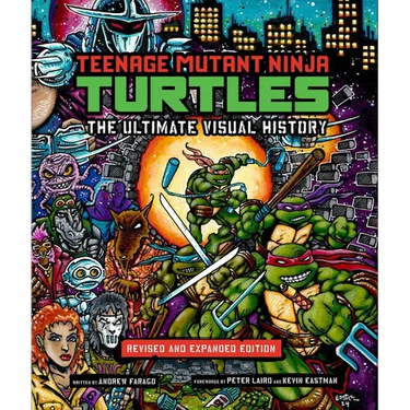 Teenage Mutant Ninja Turtles: The Ultimate Visual History: Revised and Expanded Edition