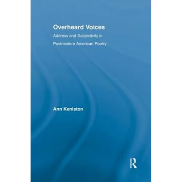Overheard Voices: Address and Subjectivity in Postmodern American Poetry