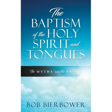 The Baptism of the Holy Spirit and Tongues: The Myths and the Truth