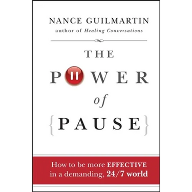 The Power of Pause: How to Be More Effective in a Demanding, 24/7 World