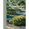 Planting Design for Dry Gardens: Beautiful, Resilient Groundcovers for Terraces, Paved Areas, Gravel and Other Alternatives to the Lawn