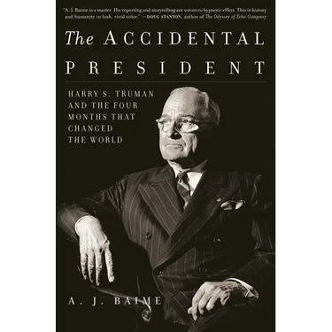 The Accidental President: Harry S. Truman and the Four Months That Changed the World