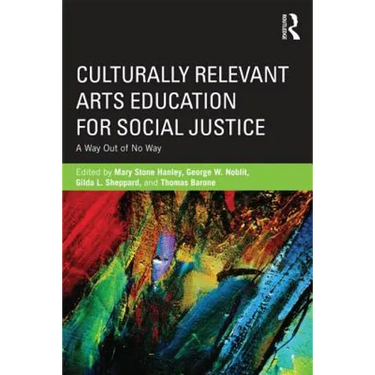 Culturally Relevant Arts Education for Social Justice: A Way Out of No Way