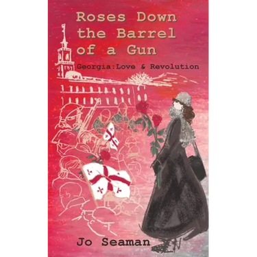 Roses Down the Barrel of a Gun: Georgia: Love and Revolution