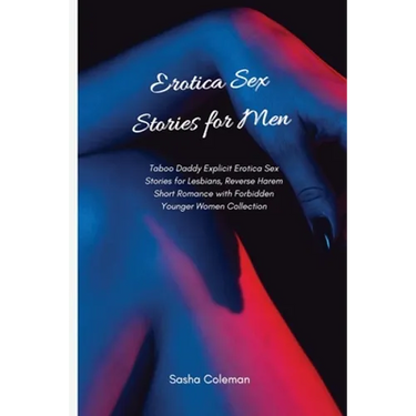 Erotica Sex Stories for Men: Taboo Daddy Explicit Erotica Sex Stories for Lesbians, Reverse Harem Short Romance with Forbidden Younger Women Collectio