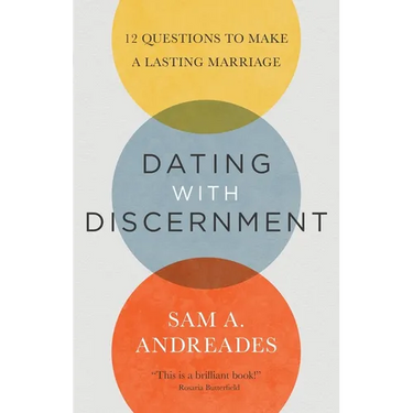 Dating with Discernment: 12 Questions to Make a Lasting Marriage